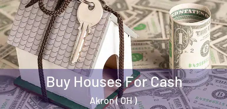  Buy Houses For Cash Akron ( OH )