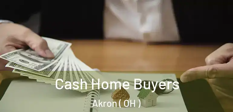  Cash Home Buyers Akron ( OH )