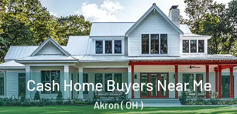  Cash Home Buyers Near Me Akron ( OH )
