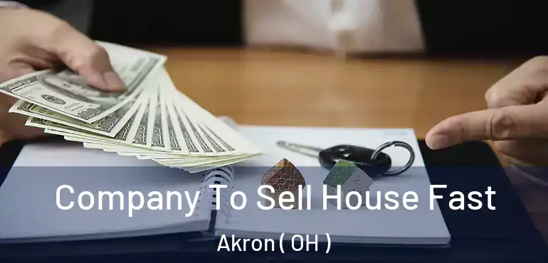  Company To Sell House Fast Akron ( OH )