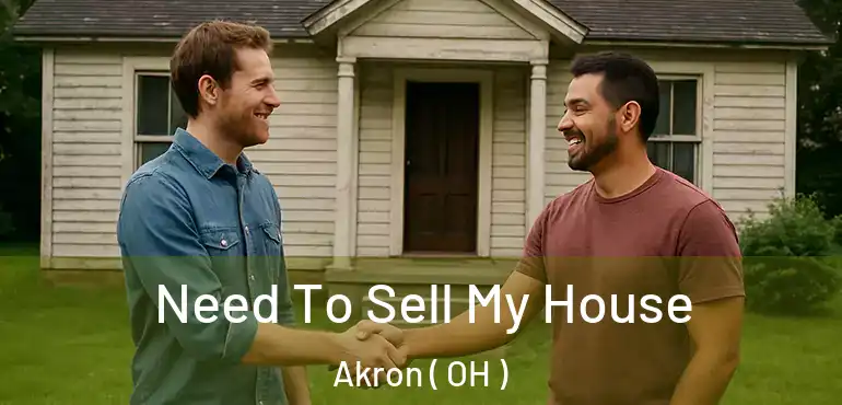  Need To Sell My House Akron ( OH )