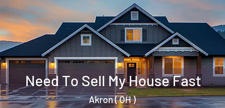  Need To Sell My House Fast Akron ( OH )