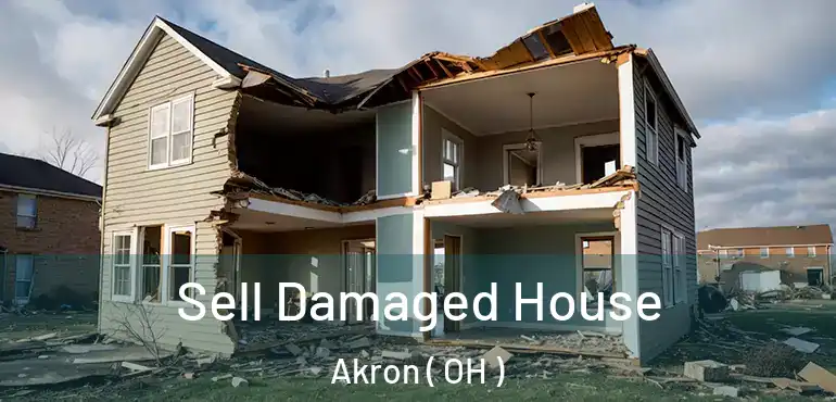  Sell Damaged House Akron ( OH )