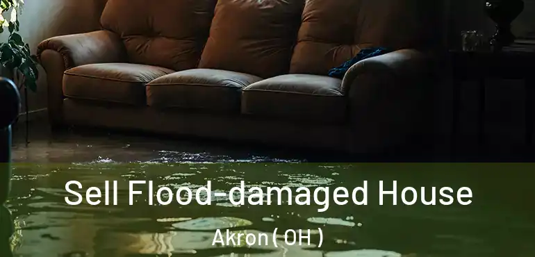 Sell Flood-damaged House Akron ( OH )