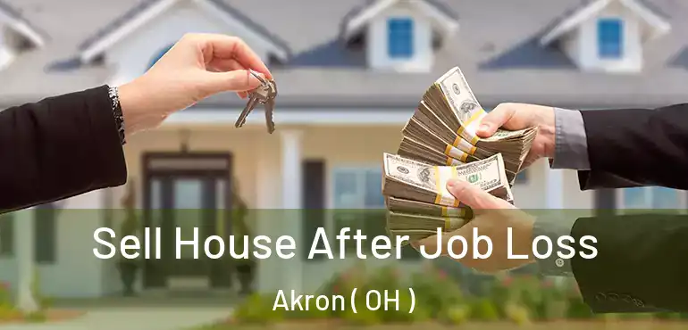  Sell House After Job Loss Akron ( OH )