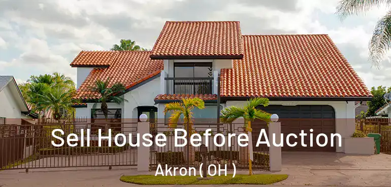  Sell House Before Auction Akron ( OH )