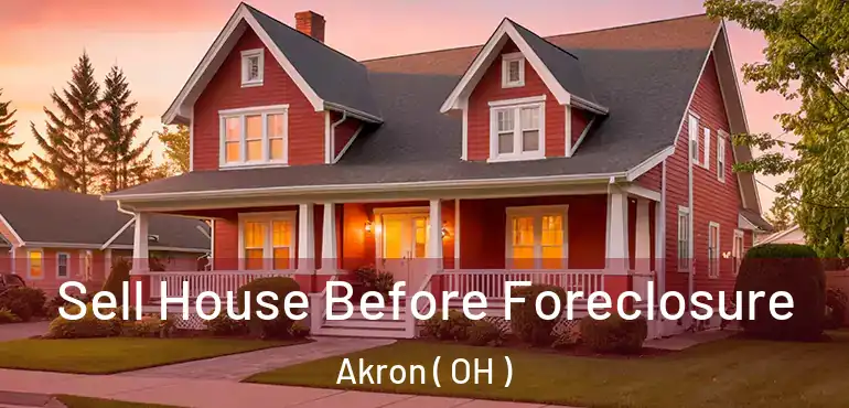  Sell House Before Foreclosure Akron ( OH )