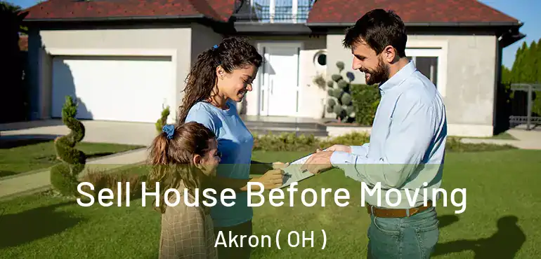  Sell House Before Moving Akron ( OH )
