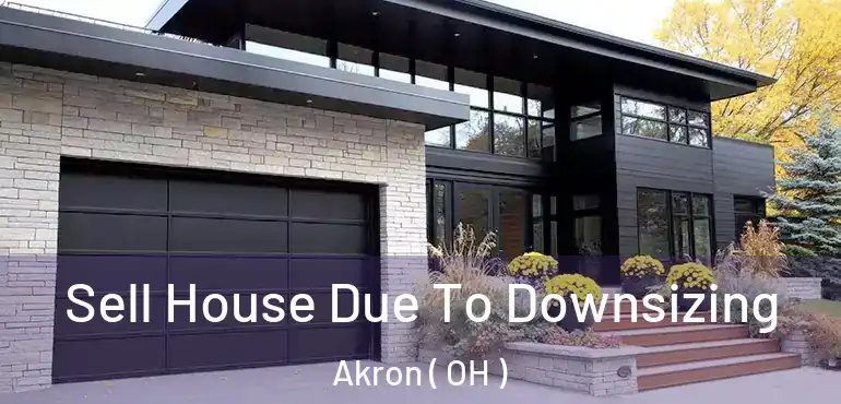  Sell House Due To Downsizing Akron ( OH )