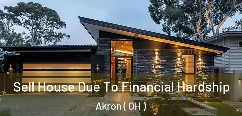  Sell House Due To Financial Hardship Akron ( OH )