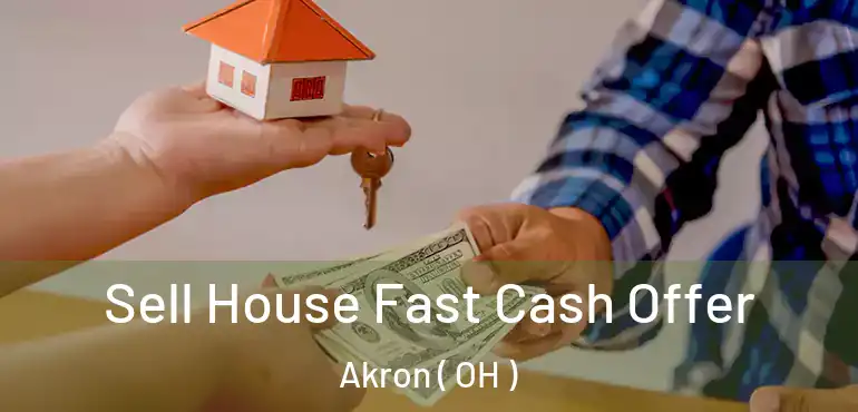  Sell House Fast Cash Offer Akron ( OH )