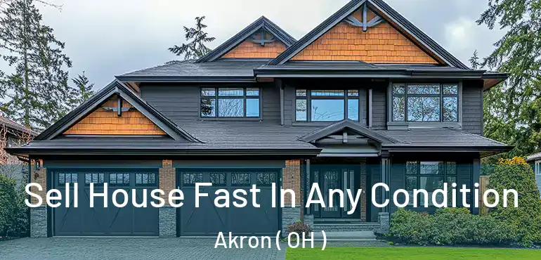  Sell House Fast In Any Condition Akron ( OH )