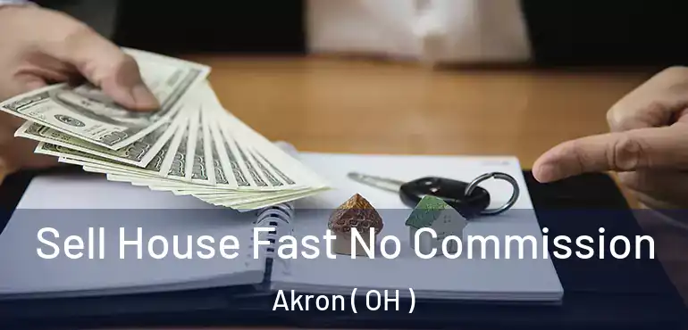  Sell House Fast No Commission Akron ( OH )