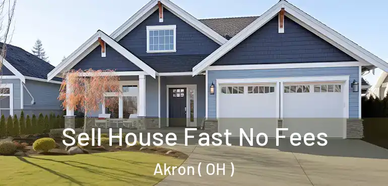  Sell House Fast No Fees Akron ( OH )