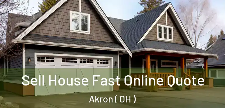  Sell House Fast Online Quote Akron ( OH )