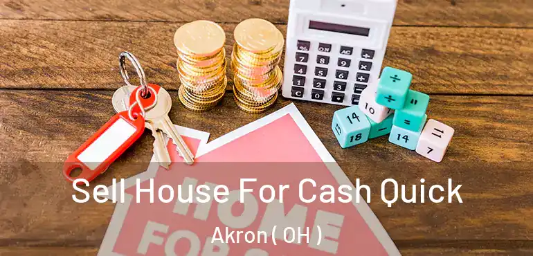  Sell House For Cash Quick Akron ( OH )
