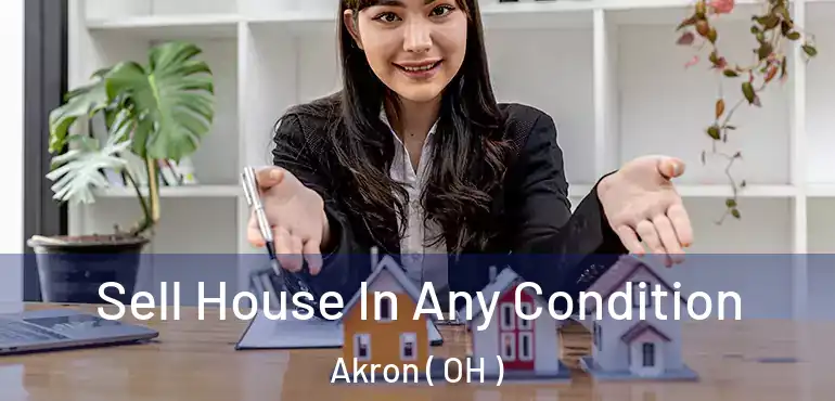  Sell House In Any Condition Akron ( OH )