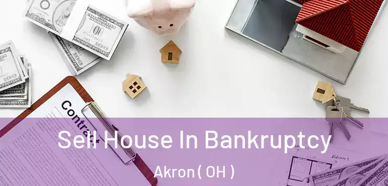  Sell House In Bankruptcy Akron ( OH )
