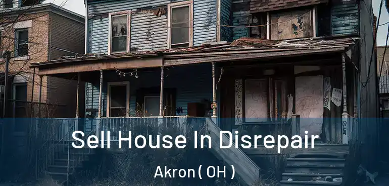  Sell House In Disrepair Akron ( OH )