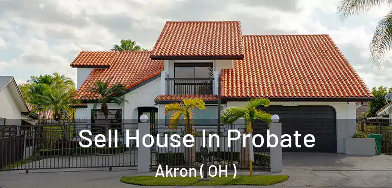  Sell House In Probate Akron ( OH )