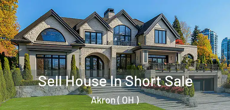  Sell House In Short Sale Akron ( OH )