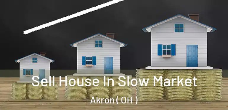  Sell House In Slow Market Akron ( OH )