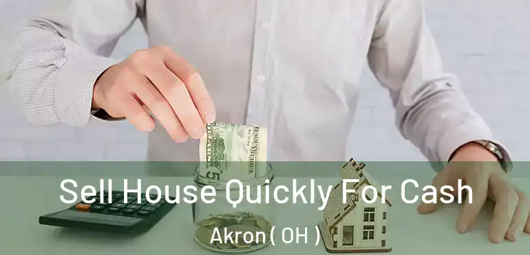  Sell House Quickly For Cash Akron ( OH )