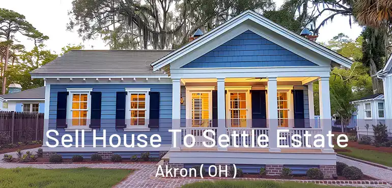  Sell House To Settle Estate Akron ( OH )