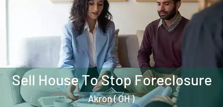  Sell House To Stop Foreclosure Akron ( OH )