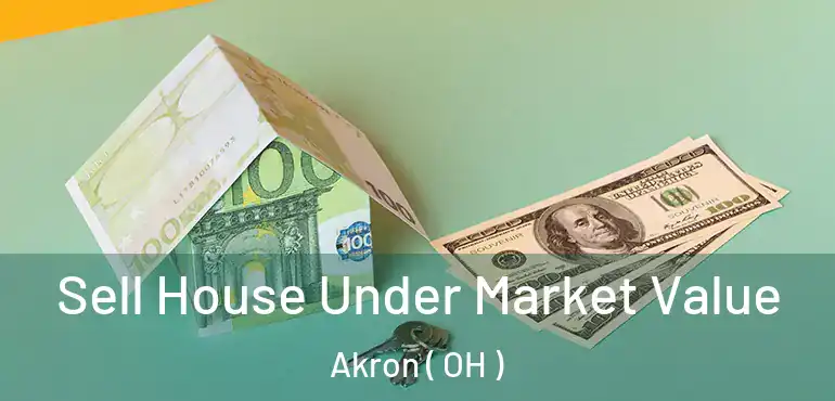  Sell House Under Market Value Akron ( OH )