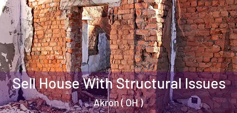Sell House With Structural Issues Akron ( OH )