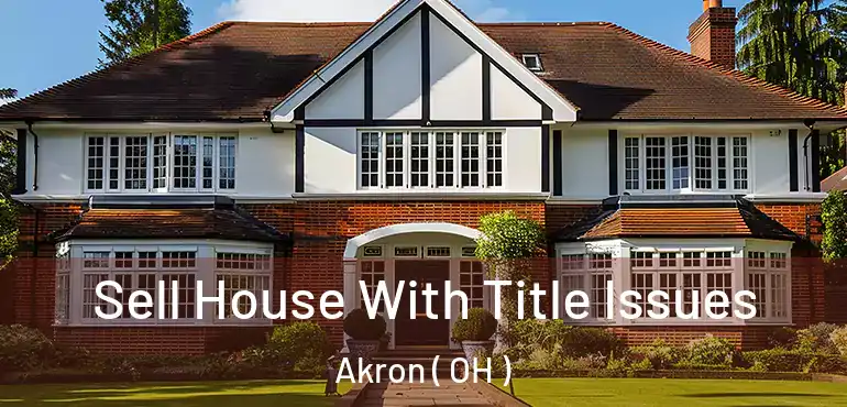  Sell House With Title Issues Akron ( OH )