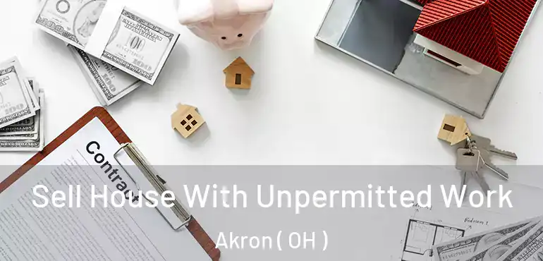  Sell House With Unpermitted Work Akron ( OH )
