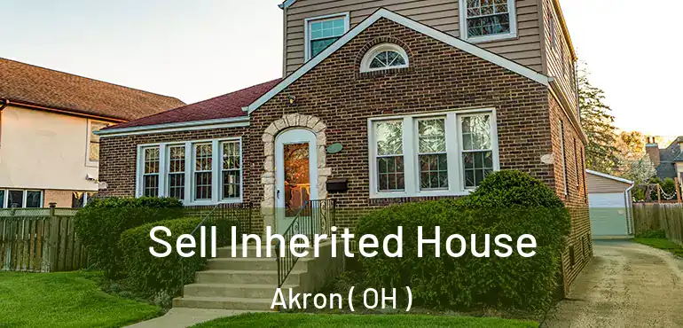  Sell Inherited House Akron ( OH )