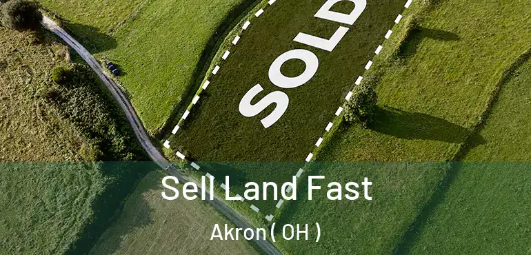  Sell Land Fast Akron ( OH )