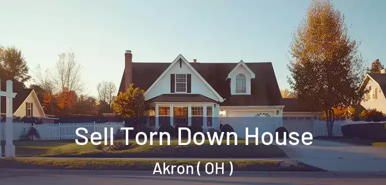 Sell Torn Down House Akron ( OH )