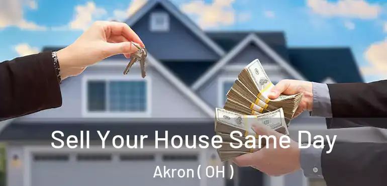  Sell Your House Same Day Akron ( OH )